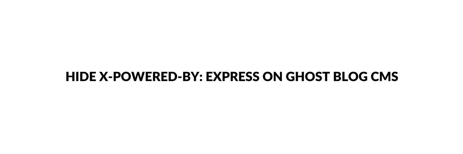 How to Hide X-Powered-By Express on Ghost Blog CMS