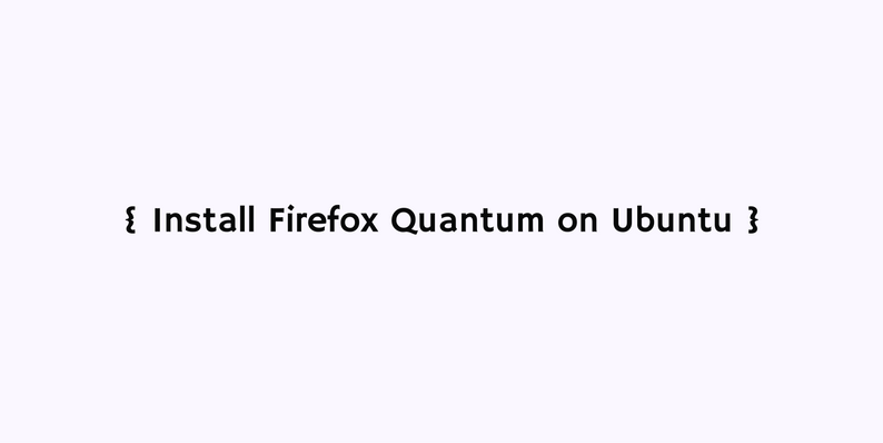 How to Install Firefox Quantum on Ubuntu 16.04