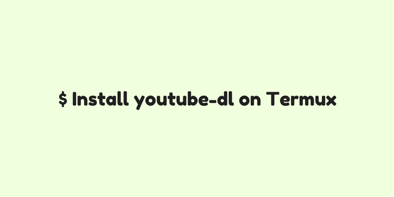 How to Install youtube-dl on Termux