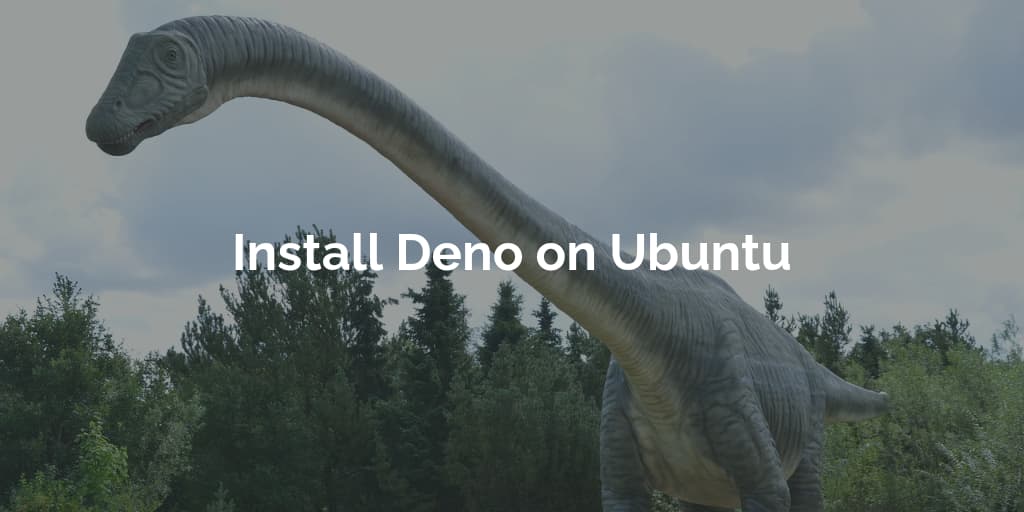 How to Install Deno on Ubuntu 20.04